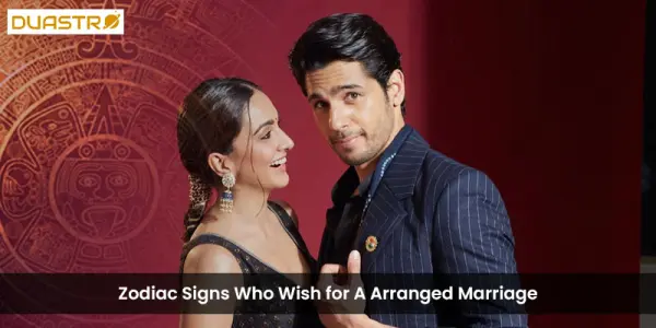 Zodiac Signs Who Wish for A Arranged Marriage